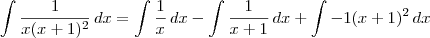 \int \frac{1}{x(x+1)^2} \, dx = \int \frac{1}{x} \, dx - \int \frac{1}{x+1} \, dx + \int {-1}{(x+1)^2} \, dx