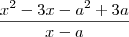 \frac{x^2-3x-a^2+3a}{x-a} \frac{x^2-3x-a^2+3a}{x-a}