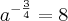 {a}^{- \frac{3}{4}} = 8 {a}^{- \frac{3}{4}} = 8