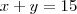 x + y = 15
