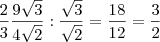 \frac{2}{3}\frac{9\sqrt{3}}{4\sqrt{2}} : \frac{\sqrt{3}}{\sqrt{2}} =\frac{18}{12} = \frac{3}{2} \frac{2}{3}\frac{9\sqrt{3}}{4\sqrt{2}} : \frac{\sqrt{3}}{\sqrt{2}} =\frac{18}{12} = \frac{3}{2}
