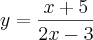 y=\frac{x+5}{2x-3}