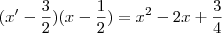 (x'-\dfrac{3}{2})(x-\dfrac{1}{2})=x^2-2x+\dfrac{3}{4}