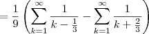 =\frac{1}{9}\left(\sum_{k=1}^{\infty}\frac{1}{k-\frac{1}{3}}-\sum_{k=1}^{\infty}\frac{1}{k+\frac{2}{3}}\right)