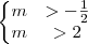 \left\{ \begin{matrix}
m &> -\frac12 \\
m &> 2
\end{matrix}
\right.