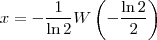 x = - \frac{1}{\ln 2} W\left ( -\frac{\ln 2}{2} \right )