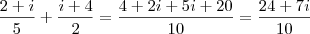 \frac{2+i}{5} + \frac{i+4}{2} = \frac{4+2i + 5i +20}{10} = \frac{24 + 7i}{10}