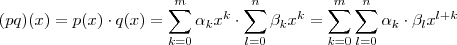 (pq)(x) = p(x) \cdot q(x) =  \sum_{k=0}^{m} \alpha_k x^k \cdot \sum_{l=0}^{n} \beta_k x^k =  \sum_{k=0}^m \sum_{l=0}^{n}   \alpha_k \cdot \beta_l x^{l+k }