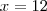 x=12 x=12
