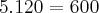 5.120=600