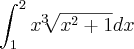 \int_{1}^{2}x^3\sqrt[]{x^2 + 1}dx