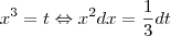 x^3=t\Leftrightarrow x^2dx=\frac{1}{3}dt