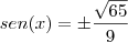 sen(x)=\pm\dfrac{\sqrt{65}}{9} sen(x)=\pm\dfrac{\sqrt{65}}{9}