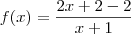 f(x)=\frac{2x+2-2}{x+1}