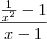 \frac{\frac{1}{x^2} -1}{x - 1} \frac{\frac{1}{x^2} -1}{x - 1}