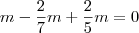 m-\frac{2}{7}m+\frac{2}{5}m=0