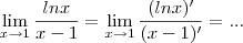 \lim_{x\rightarrow1}\frac{lnx}{x-1} = \lim_{x\rightarrow1}\frac{(lnx)'}{(x-1)'} = ... \lim_{x\rightarrow1}\frac{lnx}{x-1} = \lim_{x\rightarrow1}\frac{(lnx)'}{(x-1)'} = ...