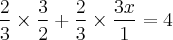 \frac{2}{3} \times \frac{3}{2} + \frac{2}{3} \times \frac{3x}{1}= 4