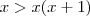 x > x(x+1)