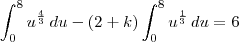 \int_{0}^{8}u^{\frac{4}{3}}\,du - (2+k)\int_{0}^{8}u^{\frac{1}{3}}\,du = 6