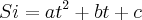 Si = a{t}^{2} + bt + c Si = a{t}^{2} + bt + c