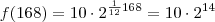 f(168)=10 \cdot 2^{\frac{1}{12}168}=10 \cdot 2^{14} f(168)=10 \cdot 2^{\frac{1}{12}168}=10 \cdot 2^{14}