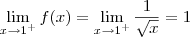 \lim_{x\to 1^+} f(x) = \lim_{x\to 1^+} \frac{1}{\sqrt{x}} = 1