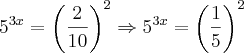 {5}^{3x}={\left(\frac{2}{10} \right)}^{2}\Rightarrow{5}^{3x}={\left(\frac{1}{5} \right)}^{2}
