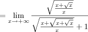 = \lim_{x\to +\infty} \dfrac{\sqrt{\frac{x + \sqrt{x}}{x}}}{\sqrt{\frac{x + \sqrt{x + \sqrt{x}}}{x}} + 1}