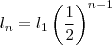 l_n = l_1 \left ( \frac{1}{2} \right )^{n-1} l_n = l_1 \left ( \frac{1}{2} \right )^{n-1}