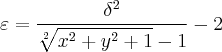 \varepsilon = \frac{{\delta}^{2}}{\sqrt[2]{{x}^{2}+{y}^{2}+1}- 1} - 2