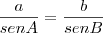 \frac{a}{senA} = \frac{b}{senB} \frac{a}{senA} = \frac{b}{senB}