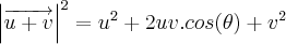 {\left|\overrightarrow{u+v} \right|}^{2} = {u}^{2} + 2uv.cos(\theta) + {v}^{2} {\left|\overrightarrow{u+v} \right|}^{2} = {u}^{2} + 2uv.cos(\theta) + {v}^{2}