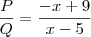 \frac{P}{Q}=\frac{-x+9}{x-5}