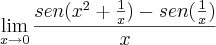 \lim_{x \to 0}\frac{sen(x^2 + \frac{1}{x}) - sen(\frac{1}{x})}{x} \lim_{x \to 0}\frac{sen(x^2 + \frac{1}{x}) - sen(\frac{1}{x})}{x}