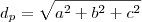 {d}_{p}=\sqrt{a^2+b^2+c^2} {d}_{p}=\sqrt{a^2+b^2+c^2}