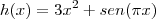 h(x) = 3x^2 + sen(\pi x) h(x) = 3x^2 + sen(\pi x)