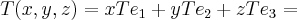 T (x,y,z) = xT{e}_{1}+ yT{e}_{2}+zT{e}_{3} =