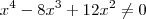 x^4 -8x^3 +12x^2 \neq 0 x^4 -8x^3 +12x^2 \neq 0