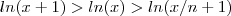 ln(x+1) > ln(x) > ln(x/n+1) ln(x+1) > ln(x) > ln(x/n+1)
