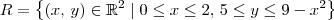 R = \left\{(x,\,y)\in\mathbb{R}^2 \mid 0\leq x \leq 2,\, 5\leq y\leq9-{x}^{2}\right\}