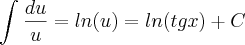 \int_{}^{}\frac{du}{u} = ln(u)=ln(tgx)+C