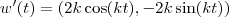 w'(t) = (2k \cos (kt), -2k \sin (kt) )