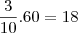 \frac{3}{10}.60=18