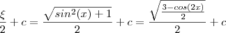 \frac{\xi}{2} +c = \frac{\sqrt{sin^2(x) +1} }{2} +c = \frac{\sqrt{\frac{3-cos(2x)}{2} }}{2} +c
