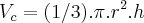 {V}_{c}=(1/3).\pi.{r}^{2}.h {V}_{c}=(1/3).\pi.{r}^{2}.h