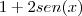 {1+2sen(x)}