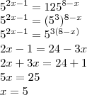 \\
{5}^{2x-1}={125}^{8-x}\\
5^{2x-1} = (5^3)^{8-x}\\
5^{2x-1} = 5^{3(8-x)}\\
2x-1 = 24 - 3x\\
2x+3x=24+1\\
5x=25\\
x=5