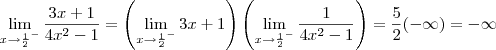 \lim_{x \to \frac{1}{2}^-}\frac{3x + 1}{4x^2 - 1} = \left(\lim_{x\to\frac{1}{2}^-} 3x+1\right) \left(\lim_{x\to\frac{1}{2}^-}\frac{1}{4x^2-1}\right) = \frac{5}{2}(-\infty) = -\infty