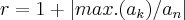 r=1+\left|max.({a}_{k})/{a}_{n} \right|